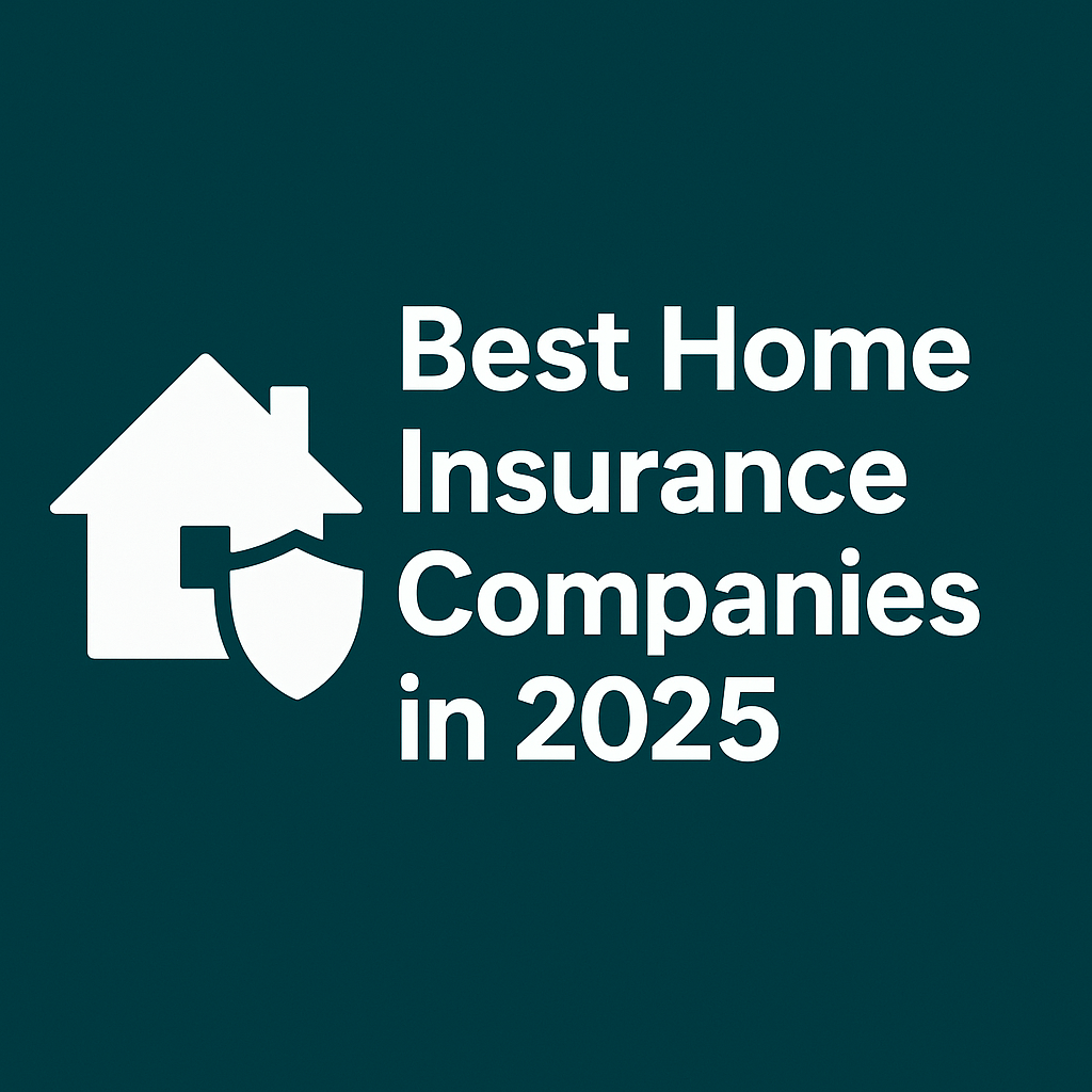 Best Home Insurance Companies in 2025 (Low Rates, High Coverage)